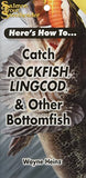 Catch Rockfish, Lingcod & Other Bottomfish (Here's How To...) by Wayne Heinz