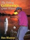 Fly Fishing California's Great Waters by Dan Blanton