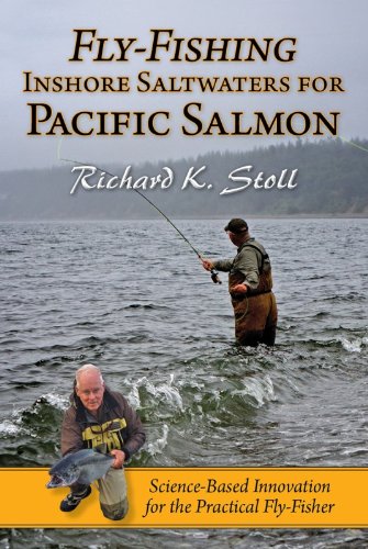 Fly-Fishing Inshore Saltwaters for Pacific Salmon: Science-Based Innovation for the Practical Fly-Fisher by Richard K Stoll