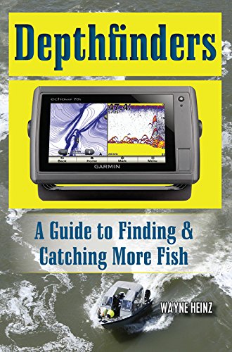 Depthfinders: A Guide to Finding & Catching More Fish by Wayne Heinz