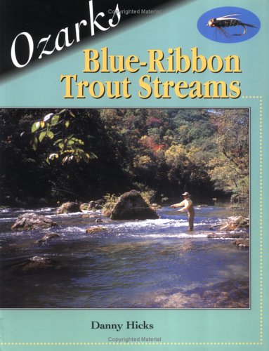 Ozark Blue-Ribbon Trout Streams by Danny Hicks