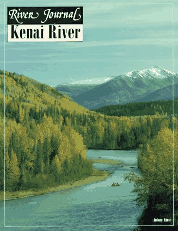 Kenai River (River Journal Volume 2,1994) by Anthony Route