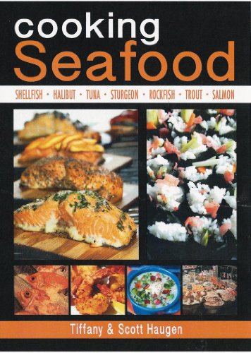 Cooking Seafood by Tiffany & Scott Haugen