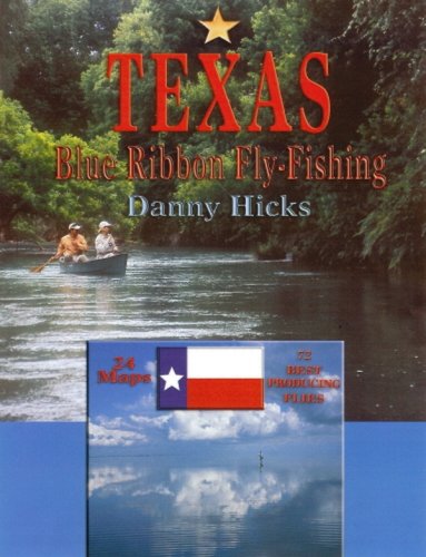 Texas Blue-Ribbon Fly-Fishing by Danny Hicks