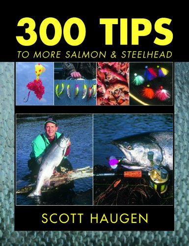 300 Tips to More Salmon & Steelhead by Scott Haugen