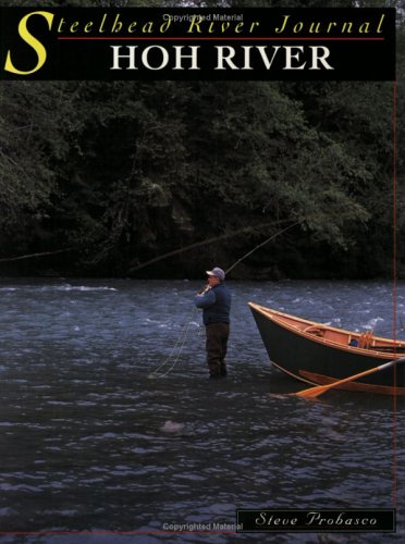 Hoh River (Steelhead River Journal) by Steve Probasco