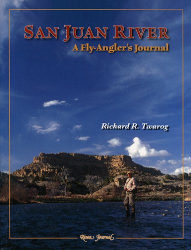San Juan River: A Fly Angler's Journal by Richard R Twarog