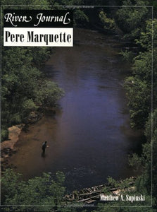 Pere Marquette (River Journal) by Matthew A Suoinski