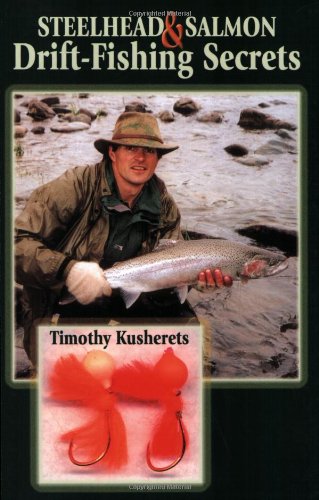 Steelhead & Salmon Drift-Fishing Secrets by Timothy Kusherets