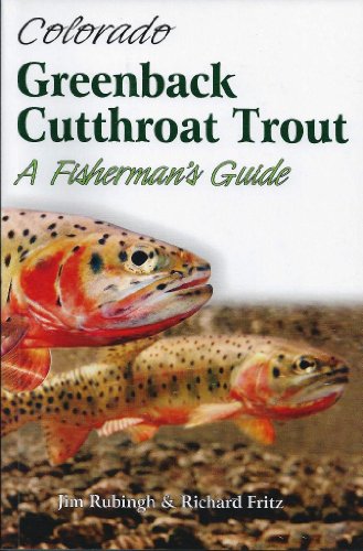 Colorado's Greenback Cutthroat Trout: A Fisherman's Guide by Jim Rubingh & Richard Fritz