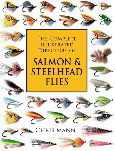 The Complete Illustrated Directory of Salmon & Steelhead Flies by Chris Mann