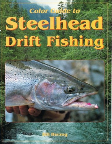Color Guide to Steelhead Drift Fishing by Bill Herzog