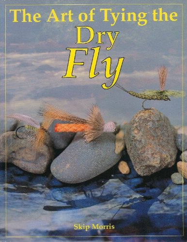 The Art of Tying the Dry Fly by Skip Morris