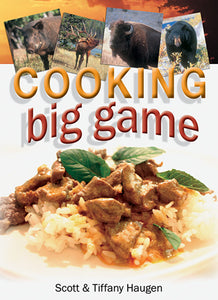 Cooking Big Game by Scott & Tiffany Haugen-SPIRAL