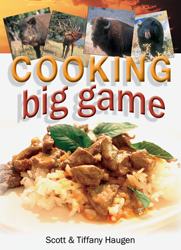 Cooking Big Game by Scott & Tiffany Haugen-SPIRAL