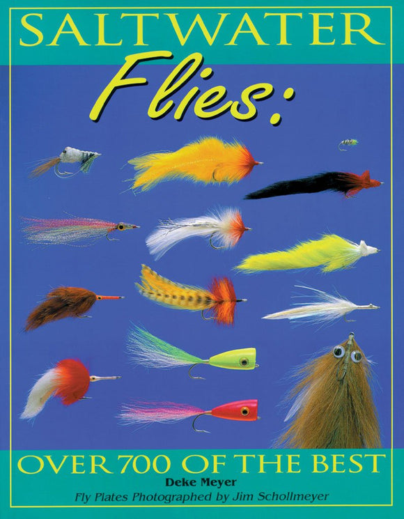 Saltwater Flies: Over 700 of the Best by Deke Meyer