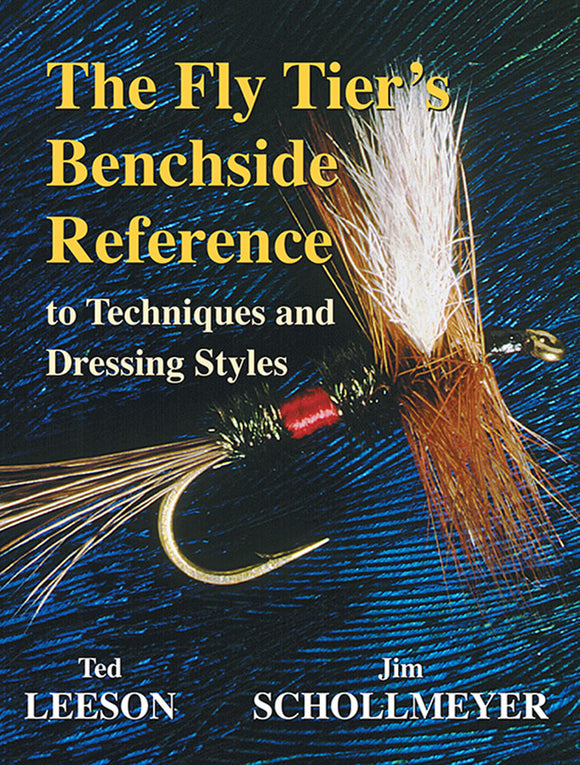 The Fly Tier’s Benchside Reference To Techniques and Dressing Styles by Ted Leeson and Jim Schollmeyer                              & Jim Schollmeyer