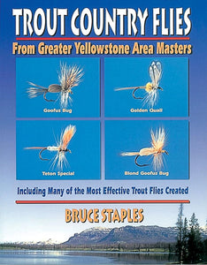 Trout Country Flies From Greater Yellowstone Area Masters by Bruce Staples